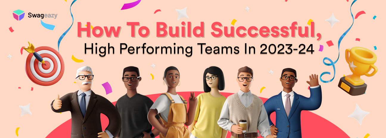 How To Build Successful, High Performing Teams In 2023-24